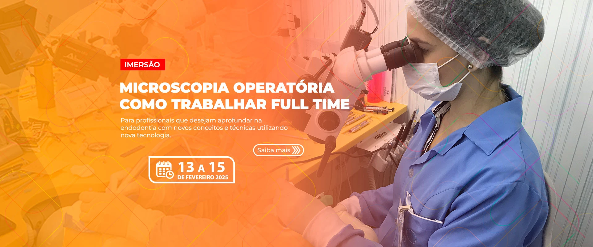 13.02.2025 - Curso de Microscopia Operatória - Como Trabalhar Full Time - Imersão