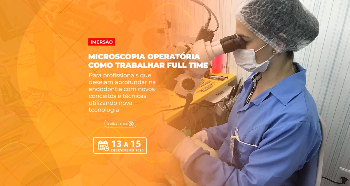 13.02.2025 - Curso de Microscopia Operatória - Como Trabalhar Full Time - Imersão