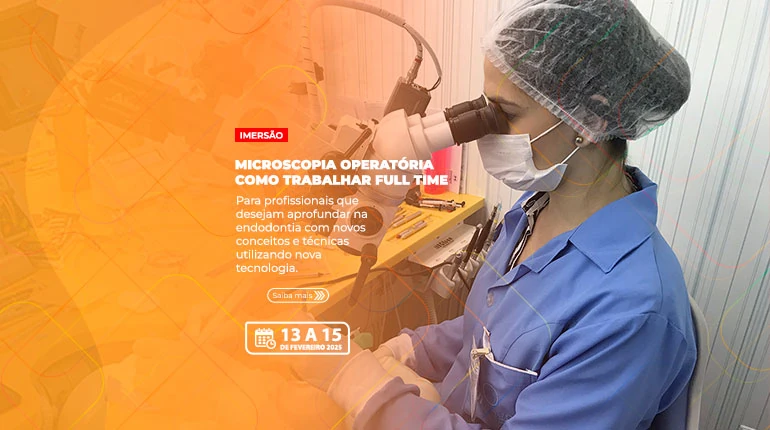 13.02.2025 - Curso de Microscopia Operatória - Como Trabalhar Full Time - Imersão