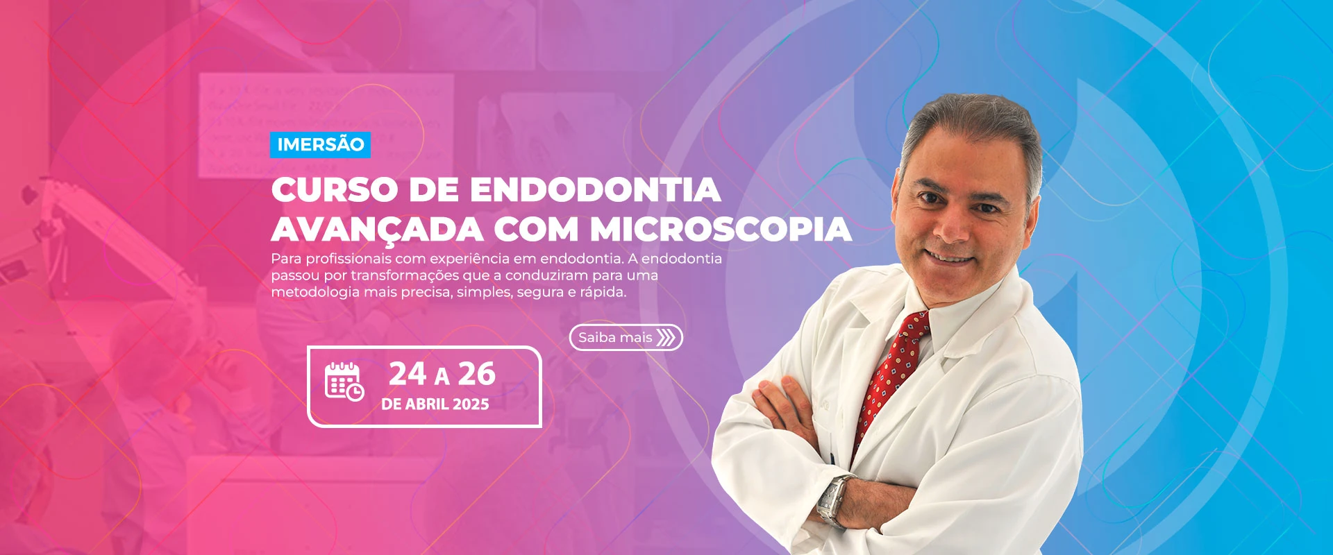 24.04.2025 - Curso de Endodontia Avançada com Microscopia - Imersão